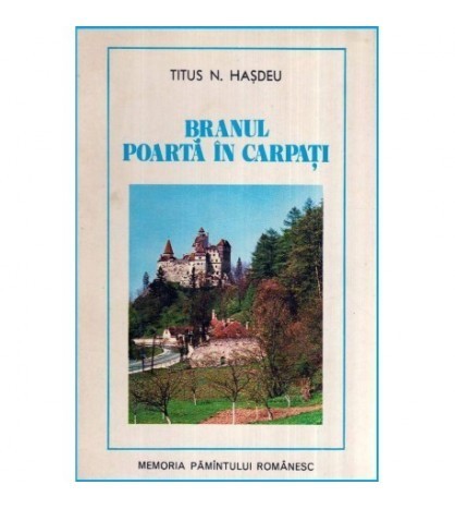 Titus N. Hasdeu - Branul, poarta in Carpati - 117385