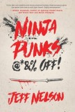 Ninja Punks, @*&amp;amp;% OFF!
