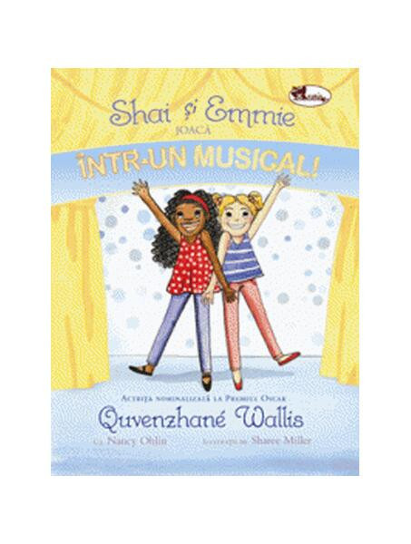 Shai și Emmie joacă &icirc;ntr-un musical! - Hardcover - Quvenzhane Wallis, Nancy Ohlin - Aramis