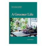 Ghid A Greener Life Gradina Sustenabila Planificare Composting Organic Plante Traditionale Ghid Practic
