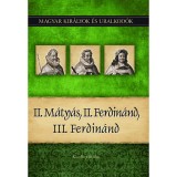 II. M&aacute;ty&aacute;s, II. Ferdin&aacute;nd, III. Ferdin&aacute;nd - Magyar kir&aacute;lyok &eacute;s uralkod&oacute;k 16. k&ouml;tet - Kiss-B&eacute;ry Mikl&oacute;s