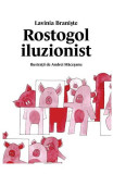 Rostogol 4. Rostogol Iluzionist, Lavinia Braniste - Editura Art