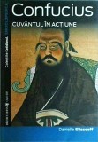 Danielle Elisseeff - Confucius. Cuvantul in actiune