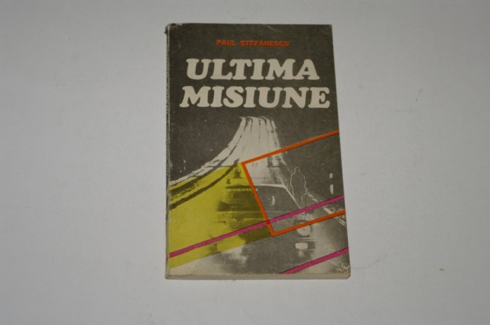 Ultima misiune - Paul Stefanescu