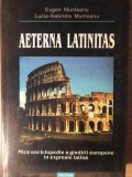 AETERNA LATINITAS. MICA ENCICLOPEDIE A GANDIRII EUROPENE IN EXPRESIE LATINA-EUGEN MUNTEANU, LUCIA-GABRIELA -224214