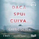 Cumpara ieftin Dacă spui cuiva.... O poveste adevărată despre crimă, secrete de familie și unitatea de nezdruncinat a unor copii - Audiobook - Gregg Olsen, Trei
