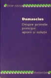 Despre Primele Principii: Aporii si Solutii - Damascius, Humanitas, Filosofie, Limba Romana, Stare Buna