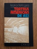 Ileana Berlogea - Teatrul american de azi