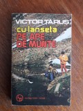 Cu lanseta pe ape de munte - Victor Tarus / R7P3S