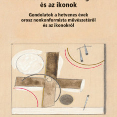 A második orosz avantgárd és az ikonok - Gondolatok a hetvenes évek orosz nonkonformista művészetéről és az ikonokról - Ruzsa György