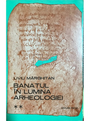 Liviu Mărghitan - Banatul &amp;icirc;n lumina arheologiei - vol. 2 (editia 1980) foto