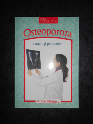 EMIL RADULESCU - OSTEOPOROZA. CAUZE SI PREVENIRE foto