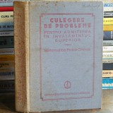 Culegere de Probleme pentru Admiterea &icirc;n &Icirc;nvățăm&acirc;ntul Superior - Matematică, Fizică, Chimie