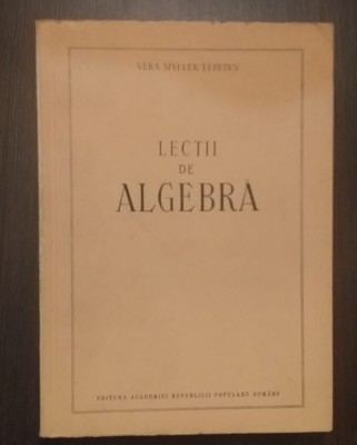 LECTII DE ALGEBRA - VERA MYLLER LEBEDEV foto