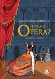 Cumpara ieftin Iti Place Opera?, Marius Constantinescu - Editura Humanitas