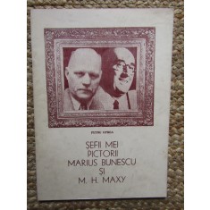 Petre Oprea, Șefii mei pictorii Marius Bunescu și M.H. Maxy, București 1995