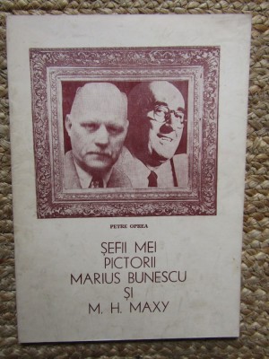 Petre Oprea, Șefii mei pictorii Marius Bunescu și M.H. Maxy, București 1995 foto