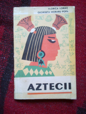 a2d Aztecii - Florica Lorint / Georgeta Moraru popa foto