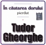 CD Tudor Gheorghe &lrm;&ndash; &Icirc;n Căutarea Dorului Pierdut