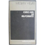 Cinci ani la Auschwitz &ndash; Wieslaw Kielar