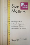 SIZE MATTERS. HOW HEIGH AFFECTS THE HEALTH, HAPPINESS, AND SUCCESS OF BOYS - AND THE MEN THEY BECOME-STEPHEN S.