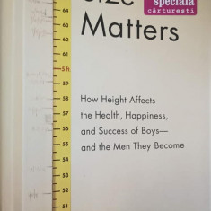 SIZE MATTERS. HOW HEIGH AFFECTS THE HEALTH, HAPPINESS, AND SUCCESS OF BOYS - AND THE MEN THEY BECOME-STEPHEN S.