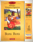 Bora Bora, Alberto V&aacute;zquez-Figueroa, Polirom, 2008.