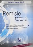 Remisie totala. Sa-i supravietuim cancerului, chiar si atunci cand nimeni nu ne mai da o sansa - Kelly A. Turner