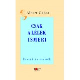Csak a l&eacute;lek ismeri - Essz&eacute;k &eacute;s eszm&eacute;k - Albert G&aacute;bor