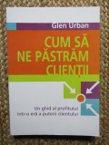 Cum sa ne pastram clientii - GLEN URBAN