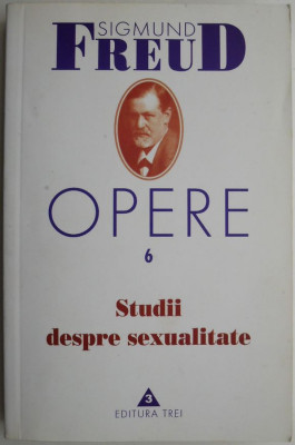 Studii despre sexualitate. Opere 6 &amp;ndash; Sigmund Freud foto