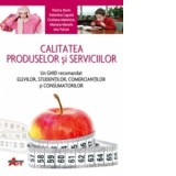 Calitatea produselor si serviciilor - un ghid recomandat elevilor, studentilor, comerciantilor si consumatorilor. Manual pentru clasa a IX-a, licee ec