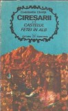 Ciresarii Castelul fetei in alb volumul 2 Constantin Chirita editura Albatros 1972 editie veche literatura romana