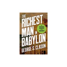 The Richest Man in Babylon: The Success Secrets of the Ancients