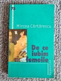 DE CE IUBIM FEMEILE - MIRCEA CARTARESCU, 2005, 170 pagini, stare buna