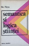 Semantica si Logica Stiintei - Ilie Parvu, Carte Filosofie Stiintifica Romana Cartonata