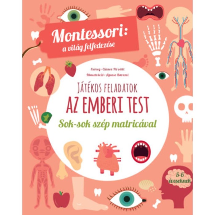 J&aacute;t&eacute;kos feladatok - Az emberi test - Montessori: a vil&aacute;g felfedez&eacute;se - Sok-sok sz&eacute;p matric&aacute;val - Chiara Piroddi