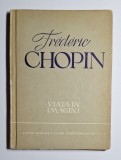 Fr&eacute;d&eacute;ric Chopin. Viaţa &icirc;n imagini &ndash; Aut. A. Solovtov, Ed. Muzicală, 1963