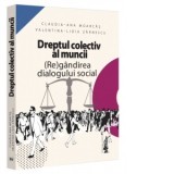 Dreptul colectiv al muncii. (Re)gandirea dialogului social - Claudia-Ana Moarcas, Valentina Lidia Lupu