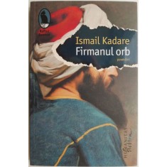 Firmanul orb. Povestiri &ndash; Ismail Kadare