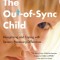 The Out-Of-Sync Child, Third Edition: Recognizing and Coping with Sensory Processing Differences