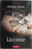 LACOMIE, Elfriede Jelinek, roman, premianta Nobel, Polirom 2008 T11