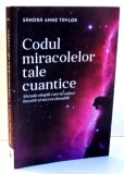 CODUL MIRACOLELOR TALE CUANTICE de SANDRA ANNE TAYLOR , 2016