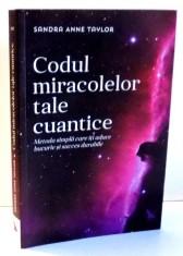 CODUL MIRACOLELOR TALE CUANTICE de SANDRA ANNE TAYLOR , 2016 foto