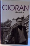 CIORAN SI MUZICA , EDITIA A II-a INGRIJITA DE VLAD ZOGRAFI , 2016