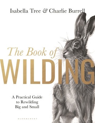 The Book of Wilding: A Practical Guide to Rewilding, Big and Small foto