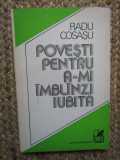Radu Cosasu &ndash; Povesti pentru a-mi imblanzi iubita ( prima editie )