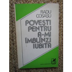 Radu Cosasu &ndash; Povesti pentru a-mi imblanzi iubita ( prima editie )