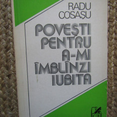 Radu Cosasu – Povesti pentru a-mi imblanzi iubita ( prima editie )