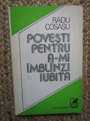 Radu Cosasu &amp;ndash; Povesti pentru a-mi imblanzi iubita ( prima editie ) foto